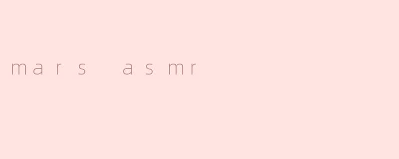 mars asmr